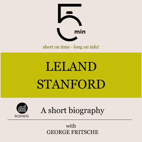 Audiobook Leland Stanford: A short biography - 5 Minutes - George Fritsche
