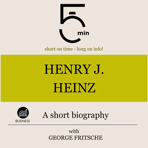 Audiobook Henry J. Heinz: A short biography - 5 Minutes - George Fritsche