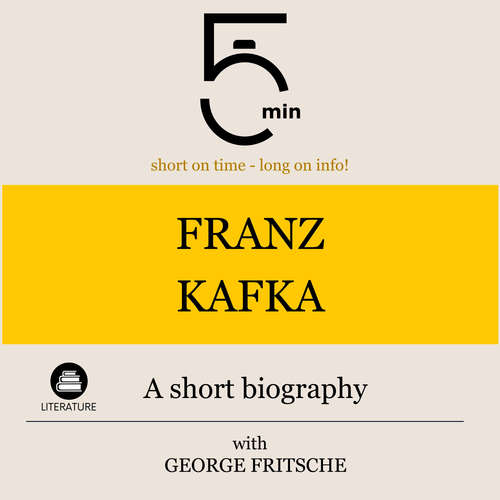 Audiobook Franz Kafka: A short biography - 5 Minutes - George Fritsche