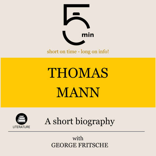 Audiobook Thomas Mann: A short biography - 5 Minutes - George Fritsche