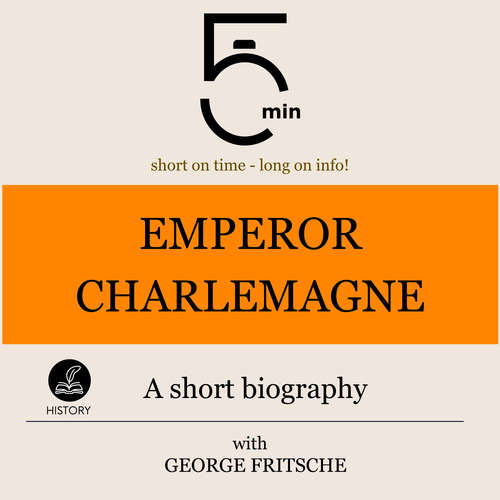Audiobook Emperor Charlemagne: A short biography - 5 Minutes - George Fritsche