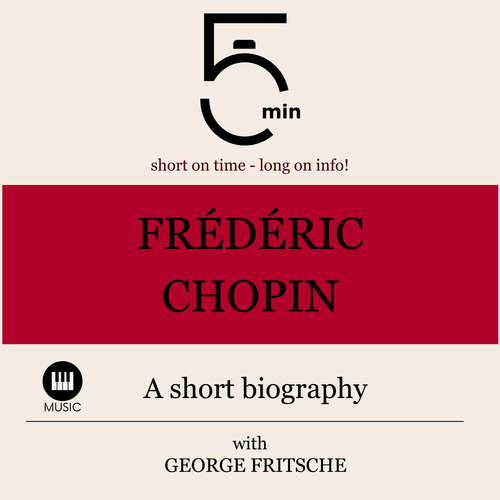 Audiobook Frédéric Chopin: A short biography - 5 Minutes - George Fritsche