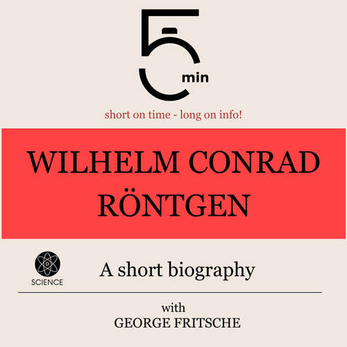 Audiobook Wilhelm Conrad Röntgen: A short biography - 5 Minutes - George Fritsche