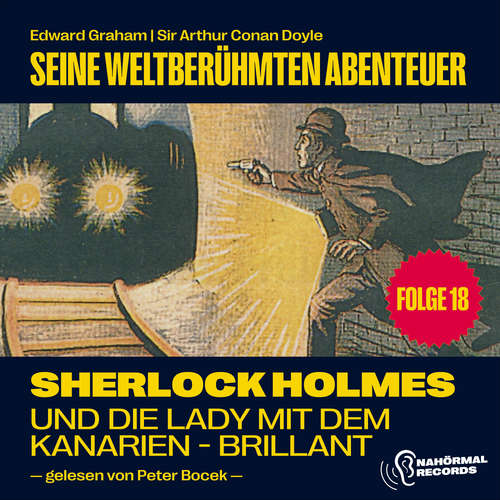 Hoerbuch Sherlock Holmes und die Lady mit dem Kanarien-Brillant (Seine weltberühmten Abenteuer, Folge 18) - Sir Arthur Conan Doyle - Peter Bocek