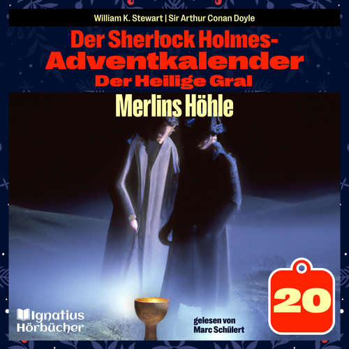 Hoerbuch Merlins Höhle (Der Sherlock Holmes-Adventkalender: Der Heilige Gral, Folge 20) - William K. Stewart - Marc Schülert