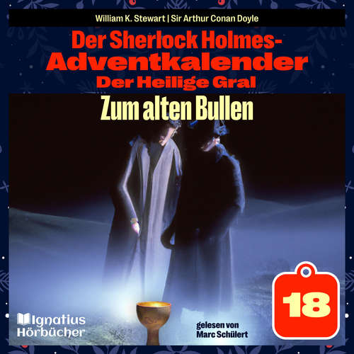 Hoerbuch Zum alten Bullen (Der Sherlock Holmes-Adventkalender: Der Heilige Gral, Folge 18) - William K. Stewart - Marc Schülert