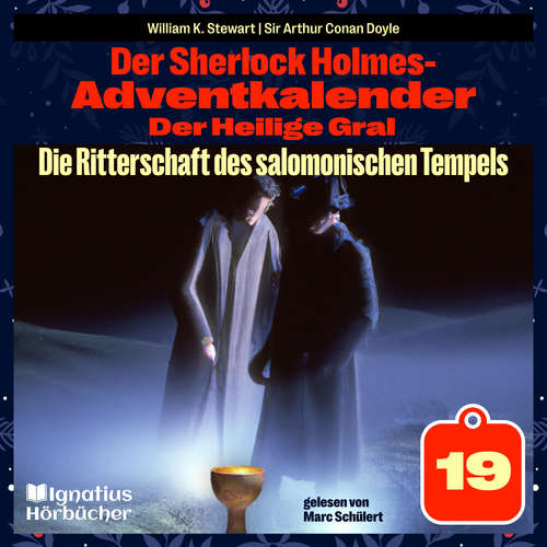 Hoerbuch Die Ritterschaft des salomonischen Tempels (Der Sherlock Holmes-Adventkalender: Der Heilige Gral, Folge 19) - William K. Stewart - Marc Schülert