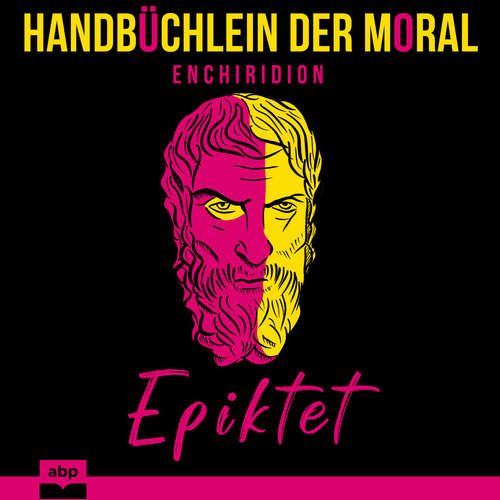 Hoerbuch Handbüchlein der Moral - Ein zeitloser Leitfaden zur stoischen Philosophie - Epiktet - Alexander Bolte