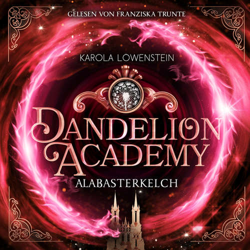 Hoerbuch Alabasterkelch - Dandelion Academy, Buch 2 - Karola Löwenstein - Franziska Trunte