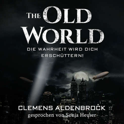 Hoerbuch The Old World: Die Wahrheit wird dich erschüttern! - Clemens Aldenbrock - Sonja Heuser