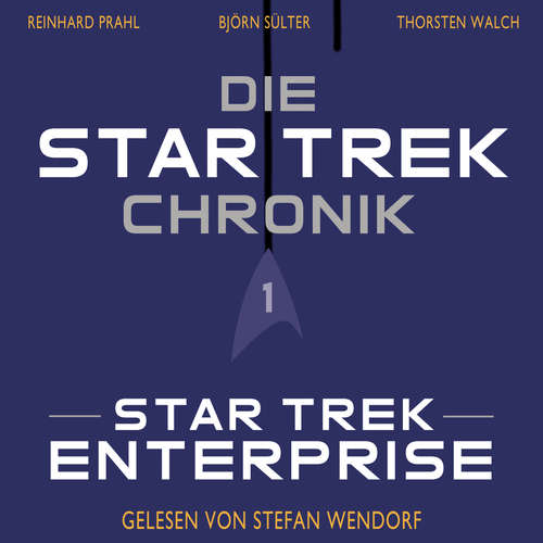 Hoerbuch Die Star-Trek-Chronik - Teil 1: Star Trek: Enterprise - Björn Sülter - Stefan Wendorf