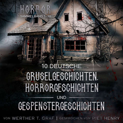 Hoerbuch Horror. Sammelband 1–10. 10 deutsche Gruselgeschichten, Horrorgeschichten und Gespenstergeschichten - Werther T. Graf - Piet Henry
