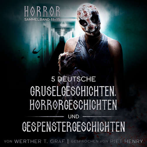 Hoerbuch Horror. Sammelband 11–15. 5 deutsche Gruselgeschichten, Horrorgeschichten und Gespenstergeschichten - Werther T. Graf - Piet Henry