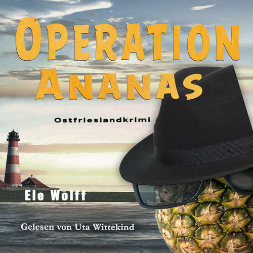 Hoerbuch Operation Ananas - Ein Fall für Emely Petersen - Ostfrieslandkrimi, Band 3 - Ele Wolff - Uta Wittekind