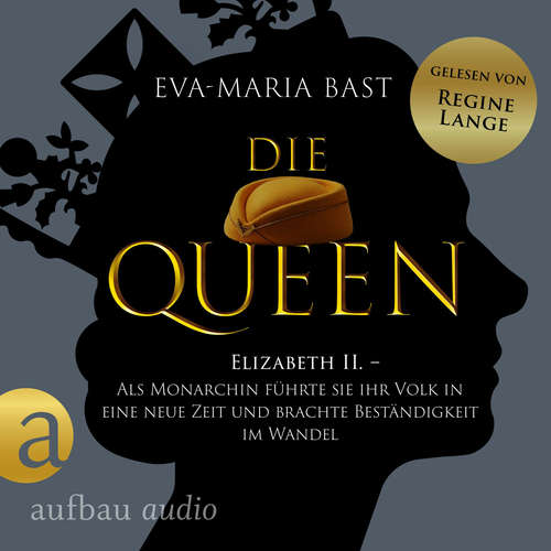 Hoerbuch Die Queen: Elizabeth II. - Als Monarchin führte sie ihr Volk in eine neue Zeit und brachte Beständigkeit im Wandel - Romanbiografie - Die Queen, Band 3 - Eva-Maria Bast - Regine Lange