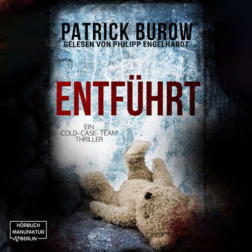 Hoerbuch Entführt - Ein Cold-Case-Team Thriller, Band 2 - Patrick Burow - Philipp Engelhardt