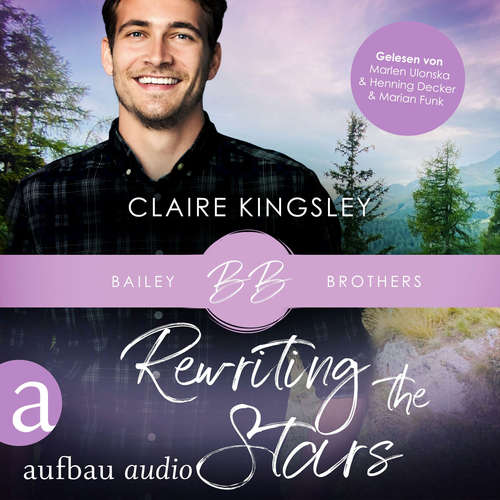 Hoerbuch Rewriting the Stars - Bailey Brothers Serie, Band 6 - Claire Kingsley - Marlen Ulonska