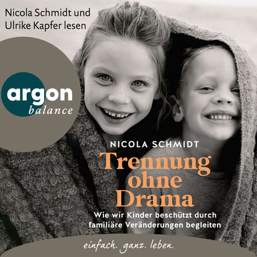 Hoerbuch Trennung ohne Drama - Wie wir Kinder beschützt durch familiäre Veränderungen begleiten. Ein artgerecht-Hörbuch (Autorisierte Lesefassung) - Nicola Schmidt - Nicola Schmidt