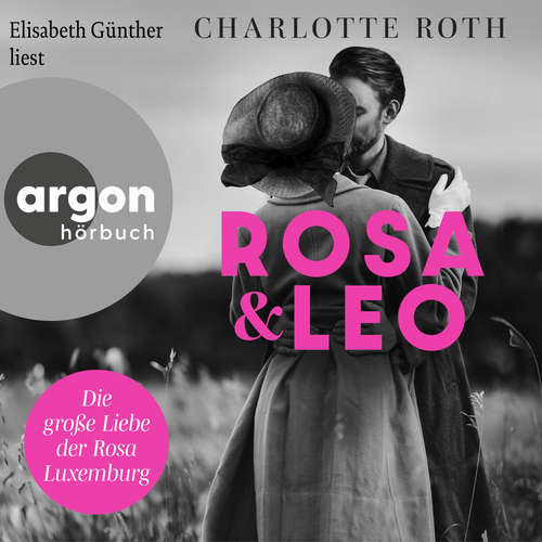 Hoerbuch Rosa und Leo - Die große Liebe der Rosa Luxemburg - Charlotte Roth - Elisabeth Günther