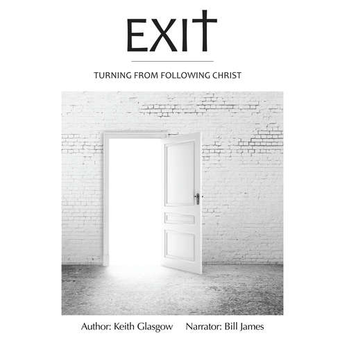 Audiobook Exit - Turning from following Christ - Keith Glasgow - Bill James