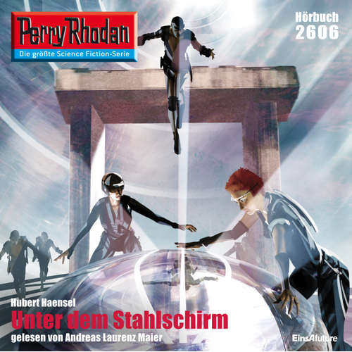 Hoerbuch Perry Rhodan 2606: Unter dem Stahlschirm - Hubert Haensel - Andreas Laurenz Maier