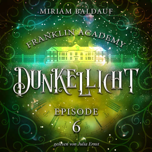 Hoerbuch Franklin Academy, Episode 6 - Dunkellicht - Miriam Baldauf - Julia Ernst
