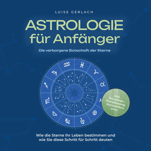 Hoerbuch Astrologie für Anfänger - Die verborgene Botschaft der Sterne: Wie die Sterne Ihr Leben bestimmen und wie Sie diese Schritt für Schritt deuten - inkl. Horoskope, Sterndeutung, Sternzeichen uvm. - Luise Gerlach - Romy Janssen