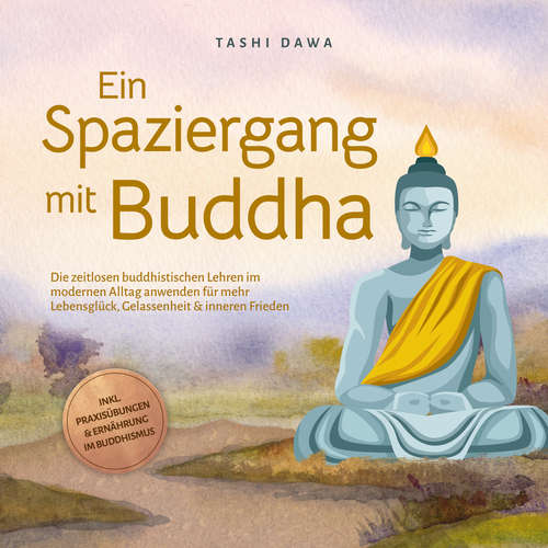 Hoerbuch Ein Spaziergang mit Buddha: Die zeitlosen buddhistischen Lehren im modernen Alltag anwenden für mehr Lebensglück, Gelassenheit & inneren Frieden - inkl. Praxisübungen & Ernährung im Buddhismus - Tashi Dawa - Frank Schmalbach