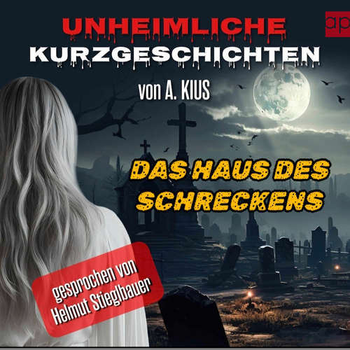 Hoerbuch Unheimliche Kurzgeschichten - A. Kius - Helmut Stieglbauer