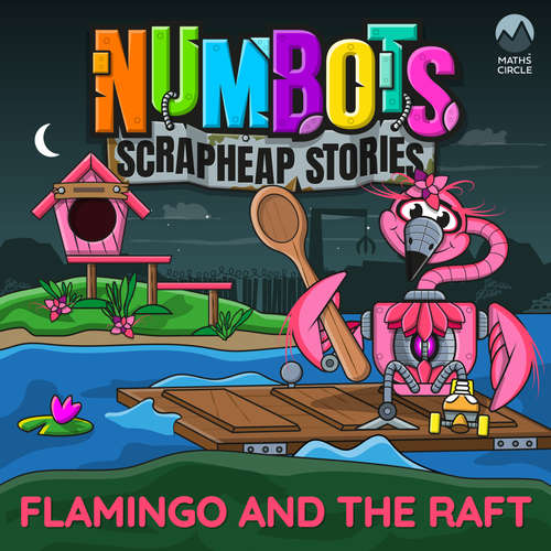 Audiobook NumBots Scrapheap Stories - A story about resilience and rebounding from mistakes., Flamingo and the Raft - Tor Caldwell - Nigel Pilkington