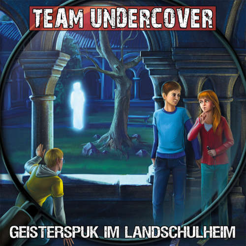Hoerbuch Team Undercover, Folge 12: Geisterspuk im Landschulheim - Christoph Piasecki - Patrick Mölleken