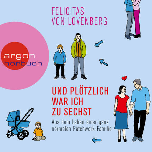 Hoerbuch Und plötzlich war ich zu sechst - Aus dem Leben einer ganz normalen Patchwork-Familie - Felicitas von Lovenberg - Felicitas von Lovenberg