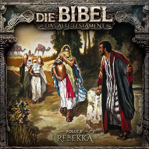Hoerbuch Die Bibel, Altes Testament, Folge 11: Rebekka - Aikaterini Maria Schlösser - Bert Stevens