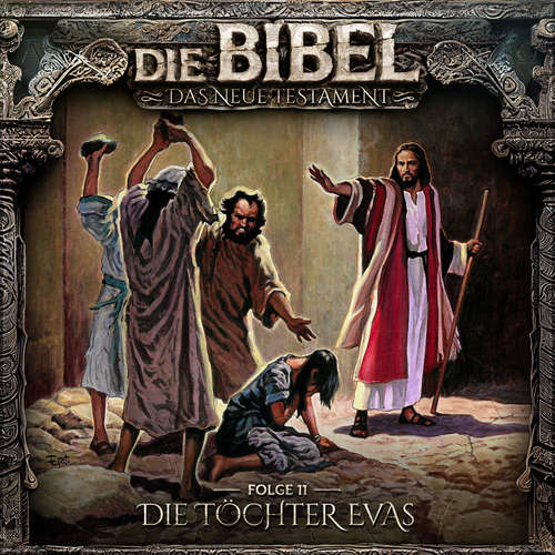 Hoerbuch Die Bibel, Neues Testament, Folge 11: Die Töchter Evas - Aikaterini Maria Schlösser - Gerrit Schmidt-Foß