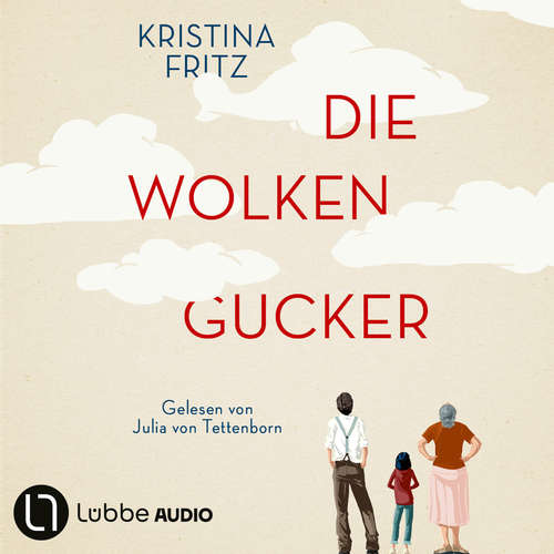 Hoerbuch Die Wolkengucker - Eine Geschichte über die Kraft der Fantasie - Kristina Fritz - Julia von Tettenborn