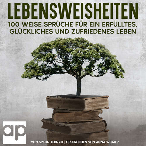 Hoerbuch Lebensweisheiten. 100 weise Sprüche für ein erfülltes, glückliches und zufriedenes Leben - Simon Ternyik - Anna Weimer