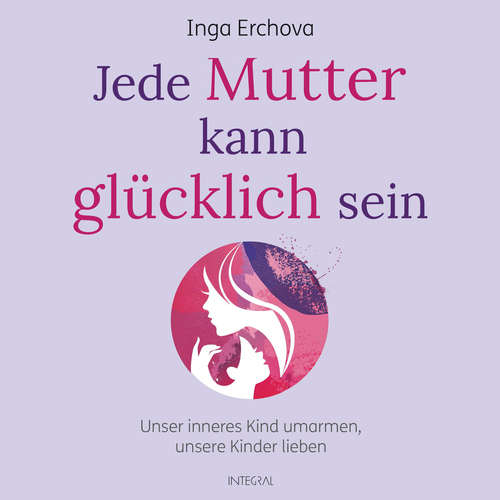 Hoerbuch Jede Mutter kann glücklich sein - Inga Erchova - Irina Schott