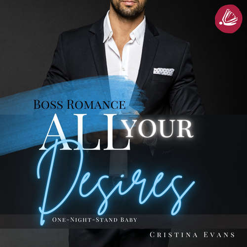 Hoerbuch All Your Desires: Boss Romance (One-Night-Stand Baby) - Cristina Evans - Sandra Busch