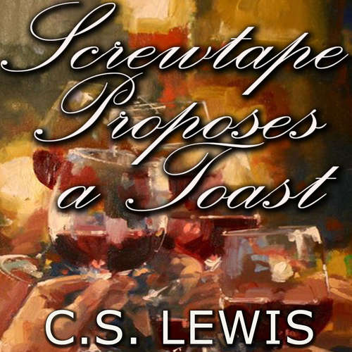 Audiobook Screwtape Proposes a Toast - C.S. Lewis - Mark Bowen