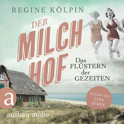 Hoerbuch Der Milchhof - Das Flüstern der Gezeiten - Milchhof-Saga, Band 2 - Regine Kölpin - Lina Syren
