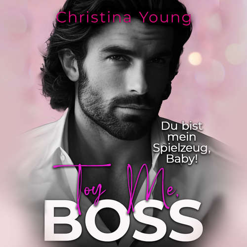 Hoerbuch Toy Me BOSS – Du bist mein Spielzeug, Kleine! (Boss Billionaire Romance 12) - Christina Young - Nicole Baumann