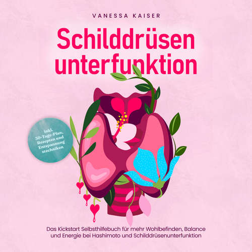 Hoerbuch Schilddrüsenunterfunktion: Das Kickstart Selbsthilfebuch für mehr Wohlbefinden, Balance und Energie bei Hashimoto und Schilddrüsenunterfunktion - inkl. 30-Tage-Plan, Rezepten und Entspannungstechniken - Vanessa Kaiser - Freerk Reeder