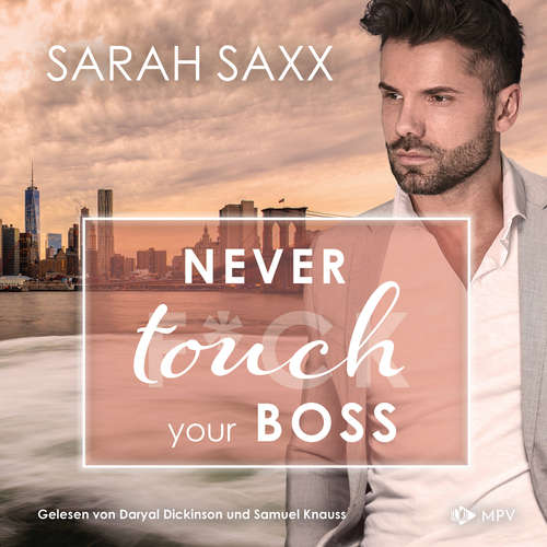 Hoerbuch Never touch your Boss - New York Boss Reihe, Band 6 - Sarah Saxx - Samuel Knauss