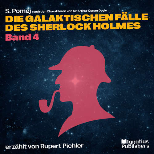 Hoerbuch Die galaktischen Fälle des Sherlock Holmes (Band 4) - Sir Arthur Conan Doyle - Rupert Pichler