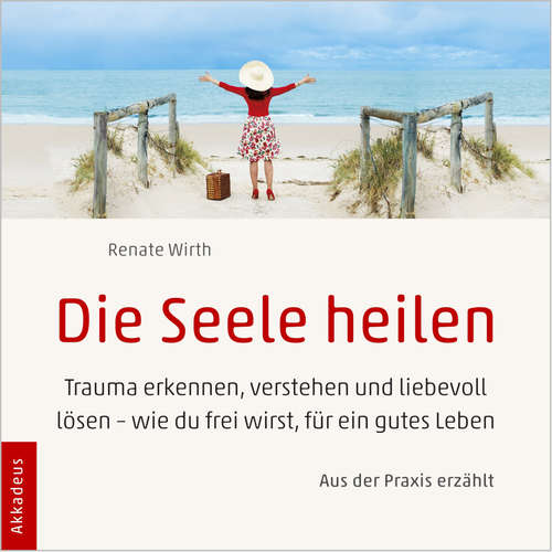 Hoerbuch Die Seele heilen - Dr. Renate Wirth - Claudia Jacobacci