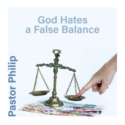 Audiobook God Hates a False Balance - Pastor Philip - Pastor Philip