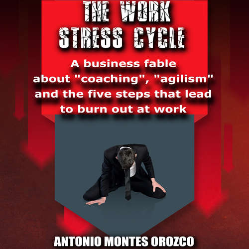 Audiobook The Work Stress Cycle - Antonio Montes Orozco - Antonio Montes Orozco