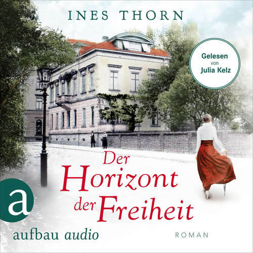 Hoerbuch Der Horizont der Freiheit - Ines Thorn - Julia Kelz