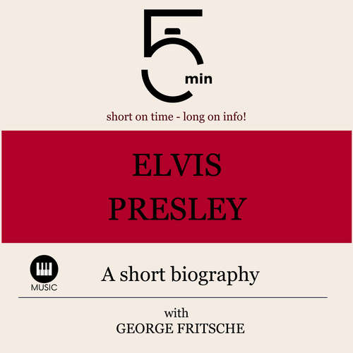Audiobook Elvis Presley: A short biography - 5 Minutes - George Fritsche