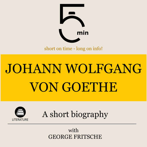 Audiobook Johann Wolfgang von Goethe: A short biography - 5 Minutes - George Fritsche